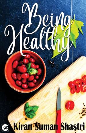 BEING HEALTHY de Kiran Suman Shastri