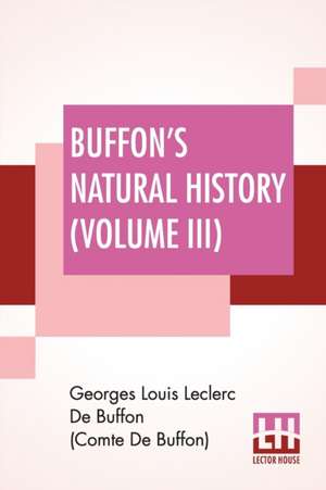 Buffon's Natural History (Volume III) de Georges Lou de Buffon (Comte de Buffon)