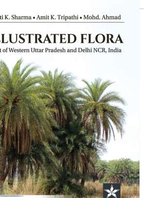 Illustrated Flora: Part of Western Uttar Pradesh and Delhi NCR India de Amit K. Tripathi