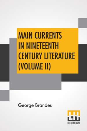 Main Currents In Nineteenth Century Literature (Volume II) de George Brandes