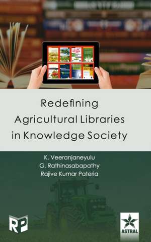 Redefining Agricultural Libraries in Knowledge Society de G. Rathinasabapathy