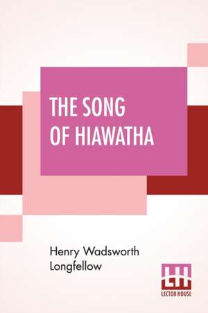 The Song Of Hiawatha de Henry Wadsworth Longfellow