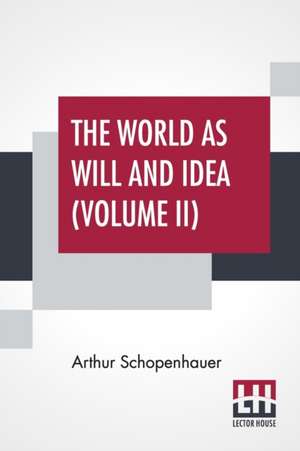 The World As Will And Idea (Volume II) de Arthur Schopenhauer