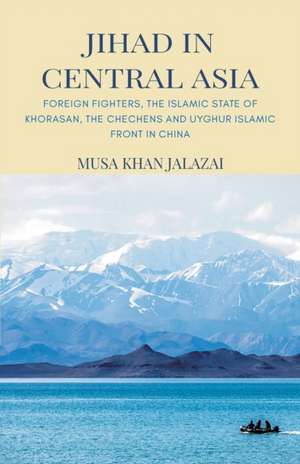 Jihad in Central Asia de Musa Khan Jalalzai