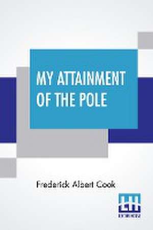 My Attainment Of The Pole de Frederick Albert Cook