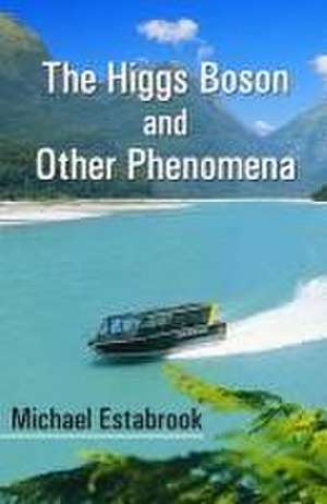 The Higgs Boson and Other Phenomena de Michael Estabrook