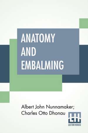 Anatomy And Embalming de Albert John Nunnamaker