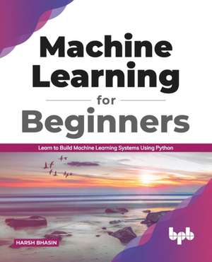 Machine Learning for Beginners de Harsh Bhasin