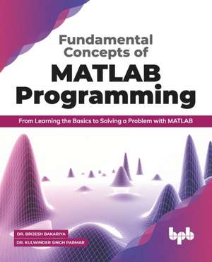 Fundamental Concepts of MATLAB Programming de Kulwinder Singh Parmar