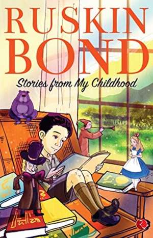 STORIES FROM MY CHILDHOOD de Ruskin Bond