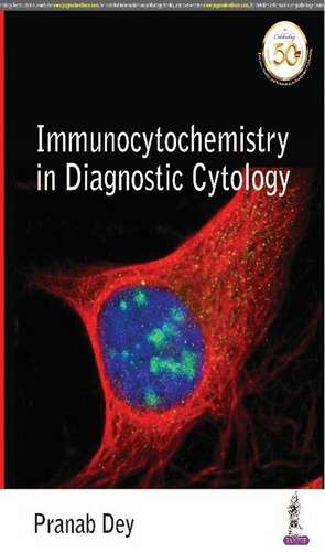 Immunocytochemistry in Diagnostic Cytology de Pranab Dey