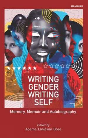 Writing Gender Writing Self de Aparna Lanjewar Bose