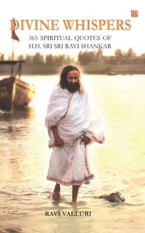 Divine Whispers - 365 SPIRITUAL QUOTES OF H.H. SRI SRI RAVI SHANKAR de Ravi Valluri