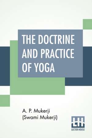 The Doctrine And Practice Of Yoga de A. P. Mukerji (Swami Mukerji)