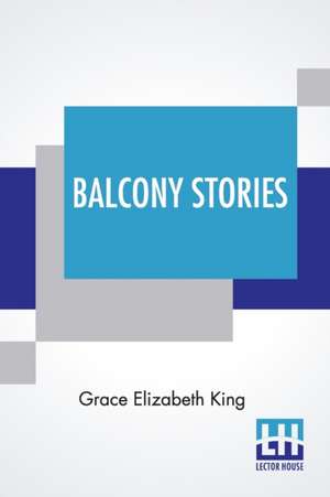 Balcony Stories de Grace Elizabeth King