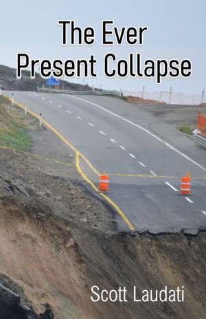 The Ever Present Collapse de Scott Laudati