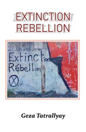 Extinction Rebellion de Geza Tatrallyay