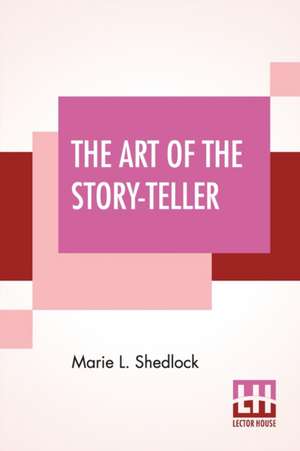 The Art Of The Story-Teller de Marie L. Shedlock