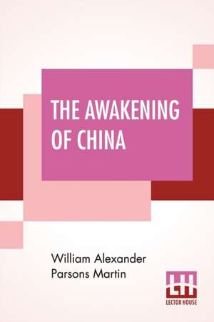 The Awakening Of China de William Alexander Parsons Martin