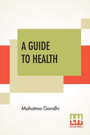 A Guide To Health de Mahatma Gandhi