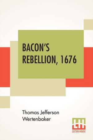 Bacon's Rebellion, 1676 de Thomas Jefferson Wertenbaker