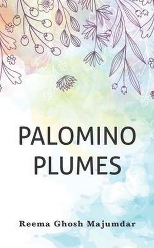 Palomino Plumes de Reema Ghosh Majumdar