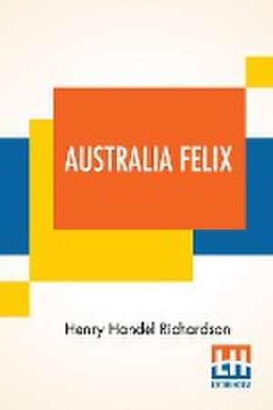 Australia Felix de Henry Handel Richardson