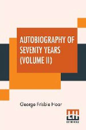 Autobiography Of Seventy Years (Volume II) de George Frisbie Hoar