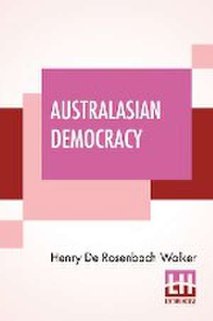 Australasian Democracy de Henry De Rosenbach Walker