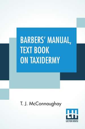 Barbers' Manual, Text Book On Taxidermy de T. J. Mcconnaughay