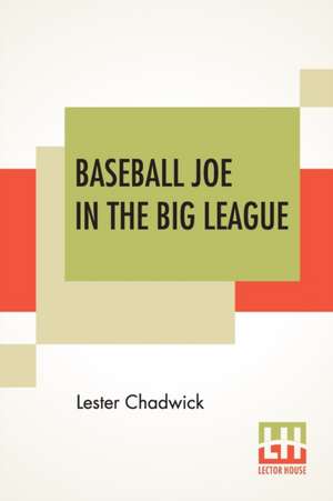 Baseball Joe In The Big League de Lester Chadwick