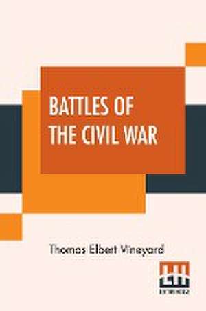 Battles Of The Civil War de Thomas Elbert Vineyard