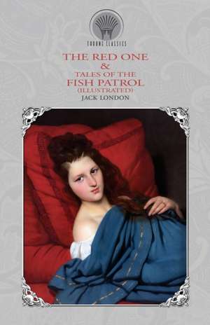 The Red One & Tales of the Fish Patrol (Illustrated) de Jack London