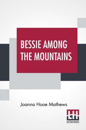 Bessie Among The Mountains de Joanna Hooe Mathews