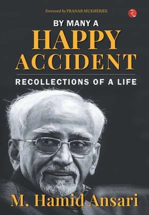 By Many A Happy Accident de M. Hamid Ansari