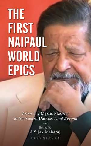 The First Naipaul World Epics: From The Mystic Masseur to An Area of Darkness and beyond de J Vijay Maharaj