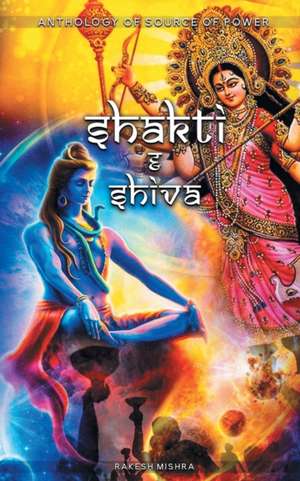 MAA SHAKTI & SHIVA Anthology of Source of Power de Rakesh Kumar Mishra