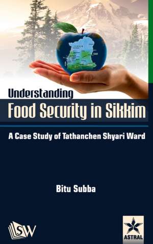 Understanding Food Security in Sikkim: A Case Study of Tathanchen Shyari Ward de Bitu Subba