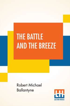 The Battle And The Breeze de Robert Michael Ballantyne