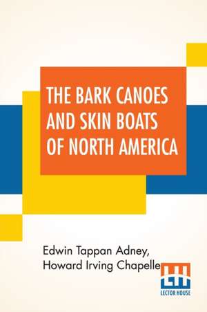 The Bark Canoes And Skin Boats Of North America de Edwin Tappan Adney