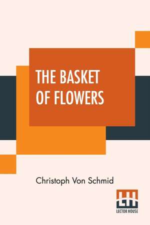 The Basket Of Flowers de Christoph Von Schmid