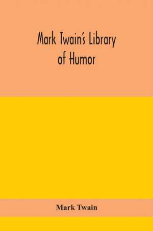 Mark Twain's Library of humor de Mark Twain