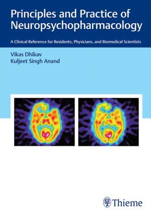 Principles and Practice of Neuropsychopharmacolo – A Clinical Reference for Residents, Physicians, and Biomedical Scientists de Vikas Dhikav