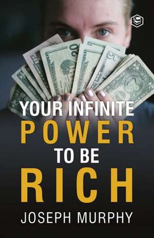 Your Infinite Power To Be Rich de Joseph Murphy