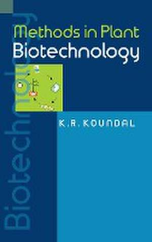 Methods in Plant Biotechnology de K.R. Koundal