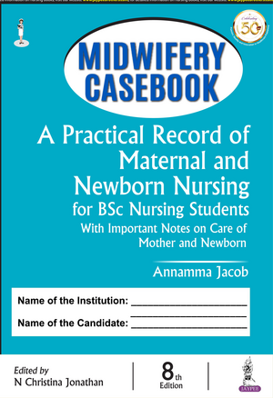 Midwifery Casebook: A Practical Record of Maternal and Newborn Nursing for BSc Nursing Students de Annamma Jacob