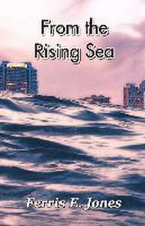 From the Rising Sea de Ferris E. Jones