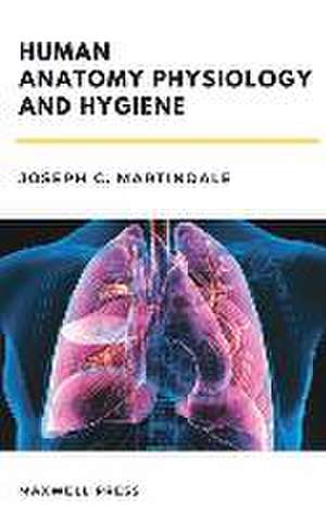 Human Anatomy Physiology and Hygiene de Joseph . C. Martindale