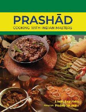 Prashad-Cooking with Indian Masters (Thoroughly Revised Edition, 2022) de J. Inder Singh Kalra