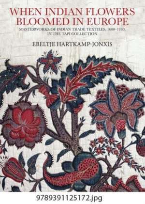 When Indian Flowers Bloomed in Europe de Ebeltje Hartkamp-Jonxis